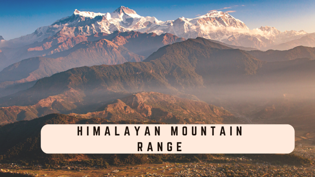 Himalayan Mountain Range: Mountain Ranges in India UPSC Notes