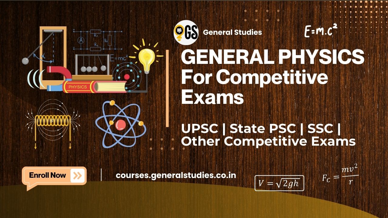 General Physics for Competitive Exams 2025 [UPSC, SSC, State PSCs & More] – Comprehensive Online Course